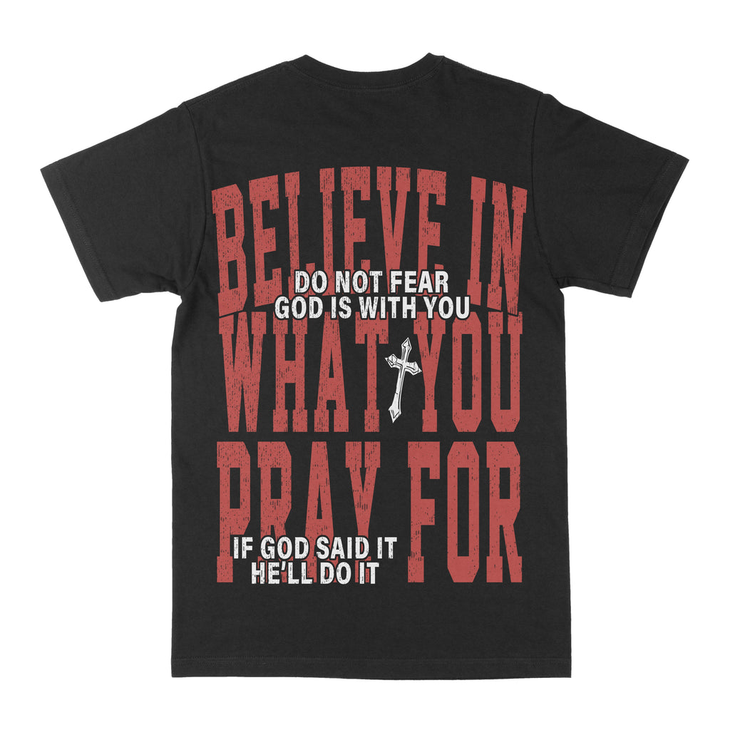 Believe In What You Pray For Graphic Tee