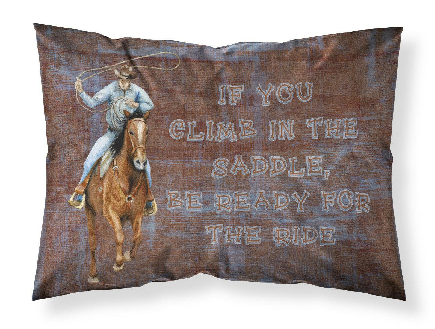 Roper Horse If you climb in the saddle, be ready for the ride Standard Pillowcase Lightweight Super Soft Easy Care Decorative Artwork Pillowcase, Standard
