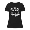 That Fish Was So Big T-Shirt for Women